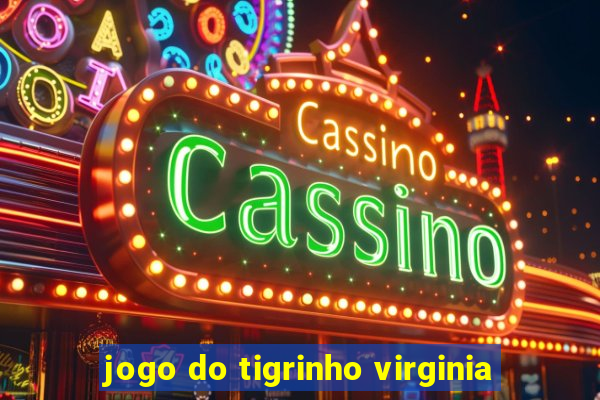 jogo do tigrinho virginia